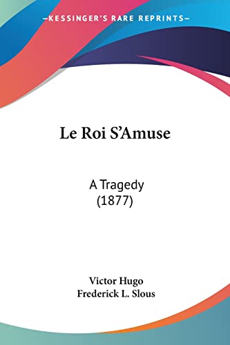 Le Roi S'Amuse: A Tragedy (1877)